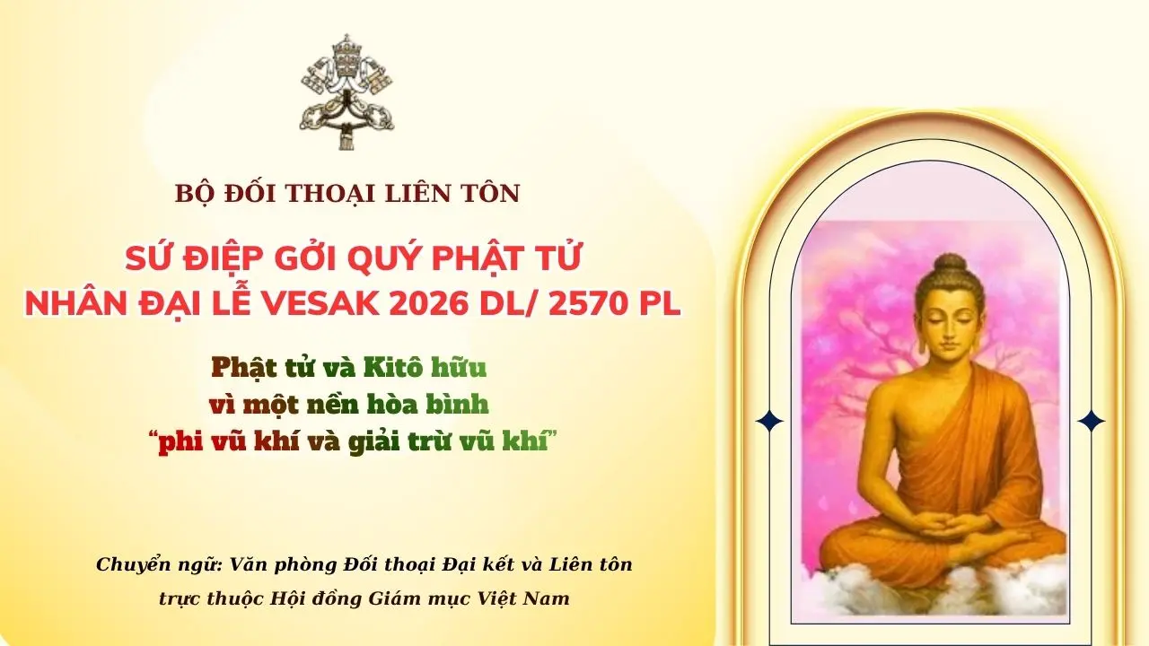 Sứ điệp gửi quý Phật tử nhân dịp Đại lễ Vesak 2026: Phật tử và Kitô hữu vì một nền hòa bình “phi vũ khí và giải trừ vũ khí”